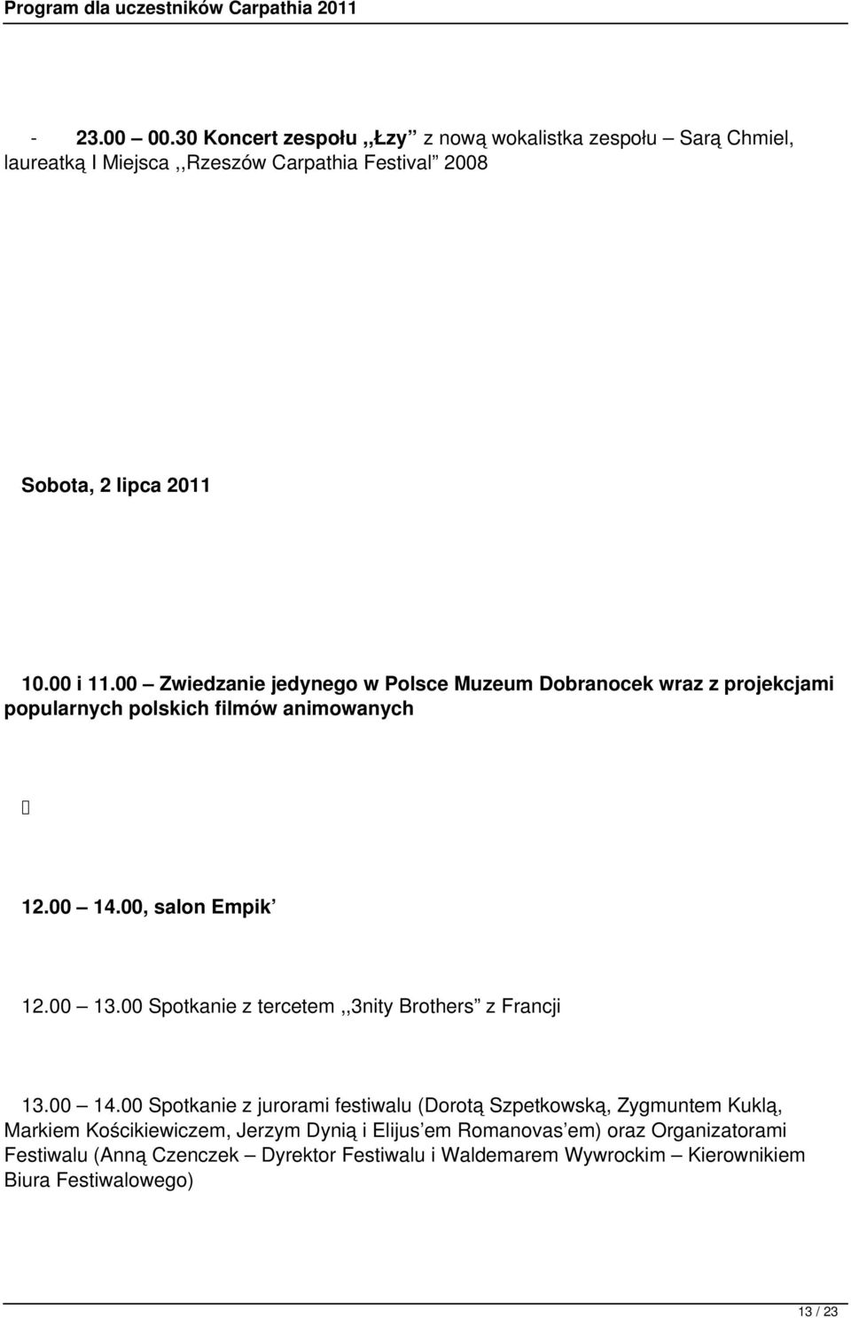 00 Spotkanie z tercetem,,3nity Brothers z Francji 13.00 14.