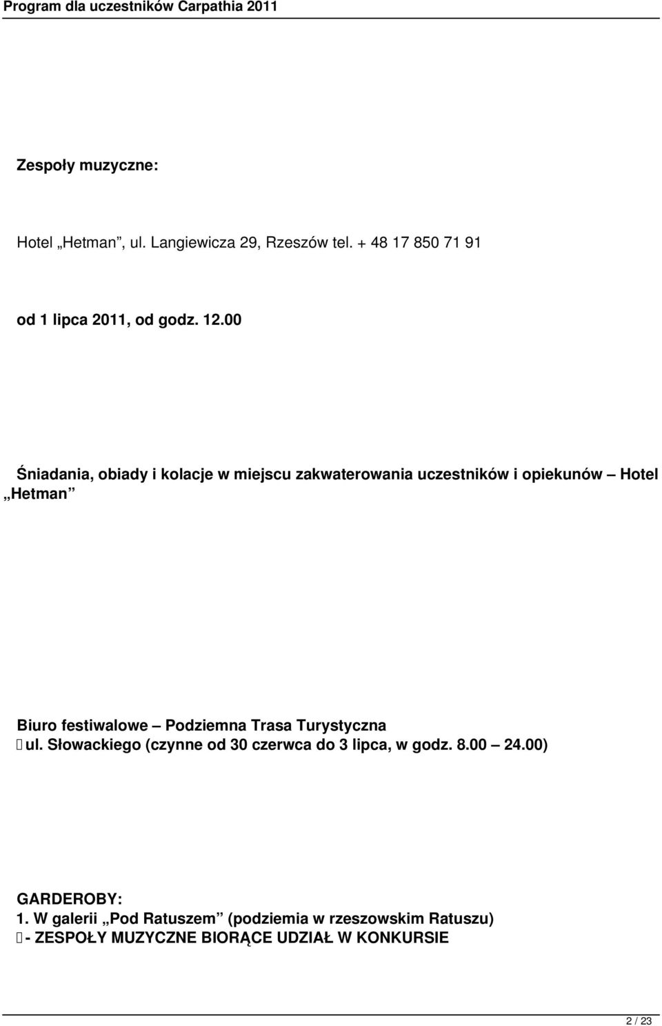 festiwalowe Podziemna Trasa Turystyczna ul. Słowackiego (czynne od 30 czerwca do 3 lipca, w godz. 8.00 24.