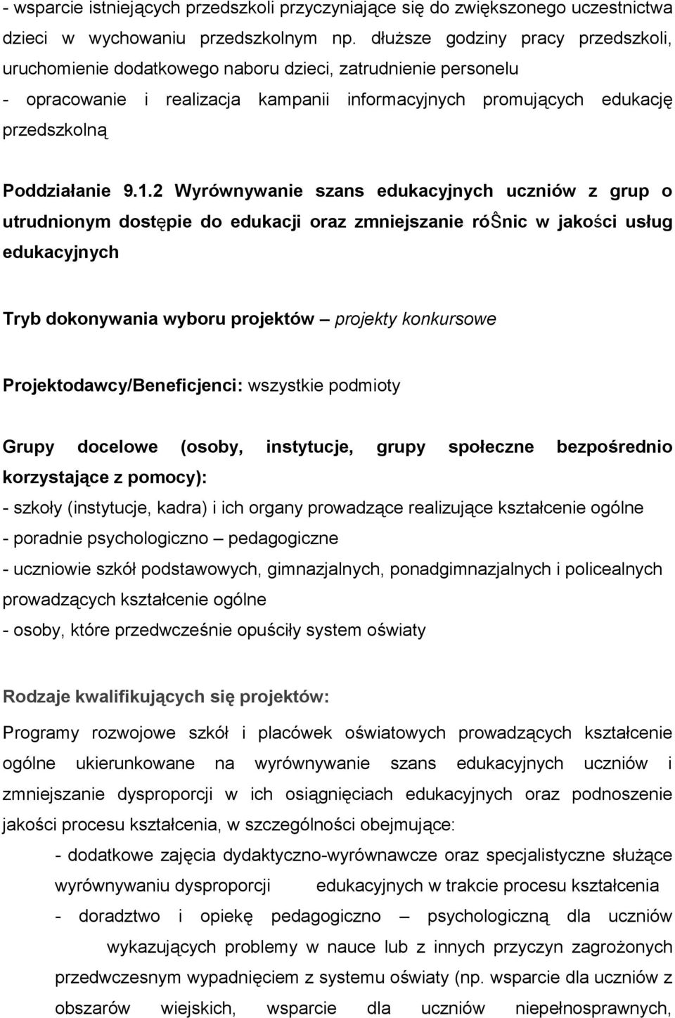 2 Wyrównywanie szans edukacyjnych uczniów z grup o utrudnionym dostępie do edukacji oraz zmniejszanie róŝnic w jakości usług edukacyjnych - szkoły (instytucje, kadra) i ich organy prowadzące