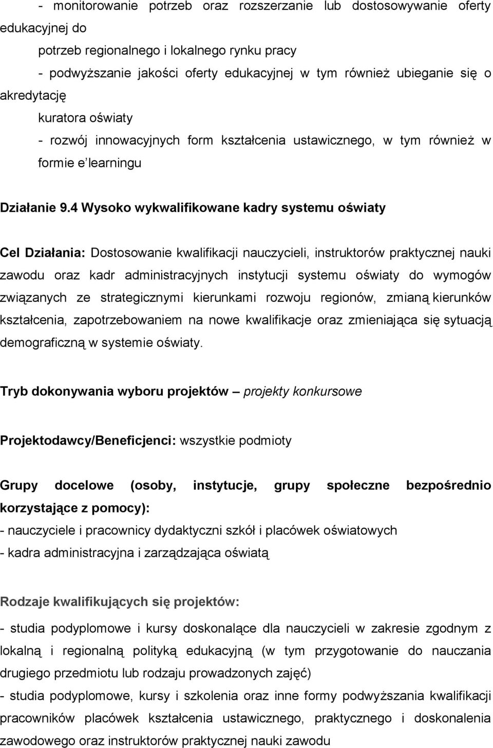 4 Wysoko wykwalifikowane kadry systemu oświaty Cel Działania: Dostosowanie kwalifikacji nauczycieli, instruktorów praktycznej nauki zawodu oraz kadr administracyjnych instytucji systemu oświaty do