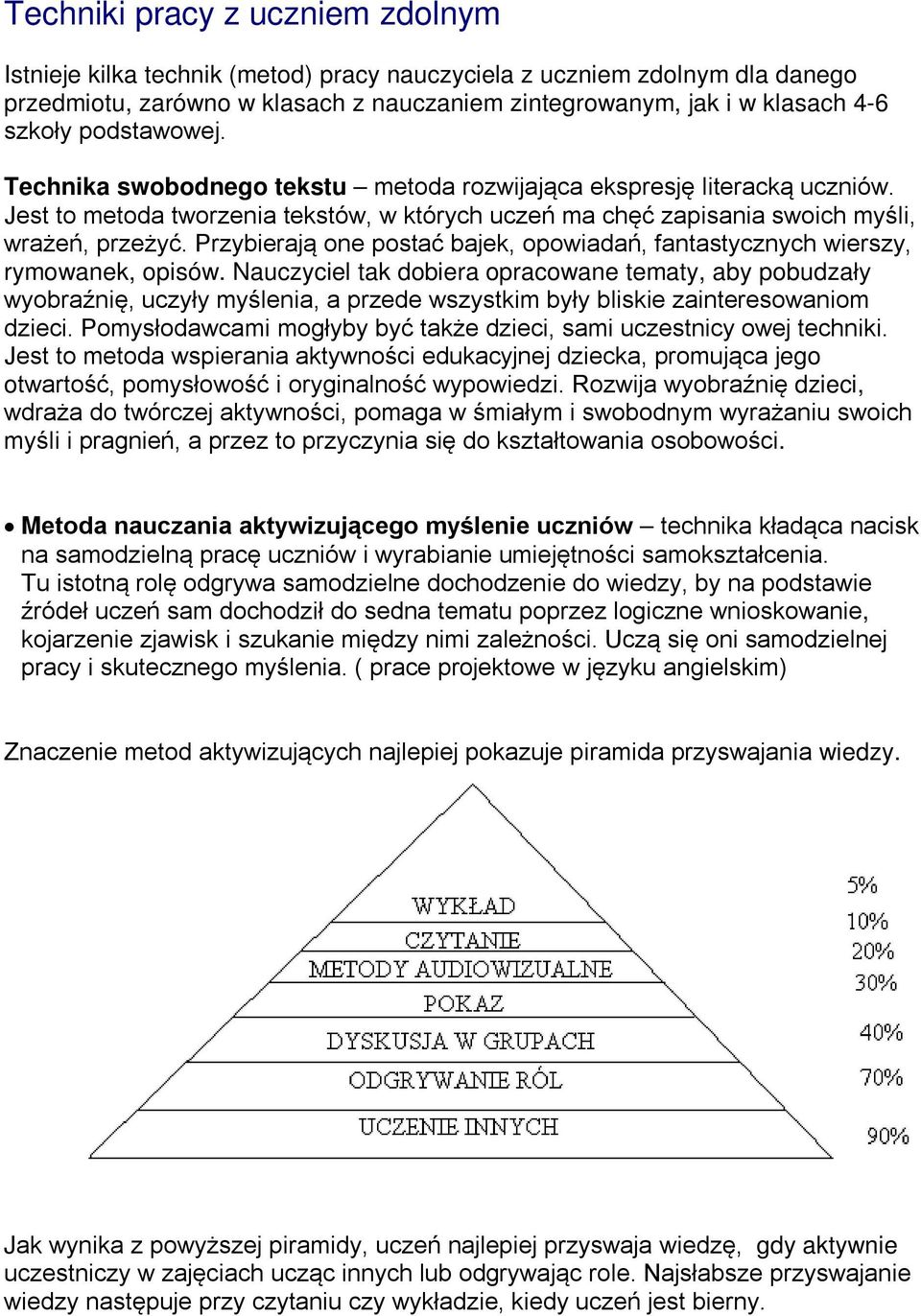 Przybierają one postać bajek, opowiadań, fantastycznych wierszy, rymowanek, opisów.