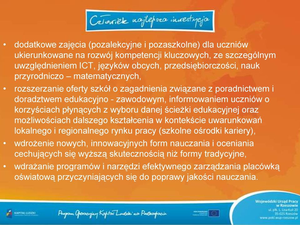 ścieżki edukacyjnej oraz możliwościach dalszego kształcenia w kontekście uwarunkowań lokalnego i regionalnego rynku pracy (szkolne ośrodki kariery), wdrożenie nowych, innowacyjnych form