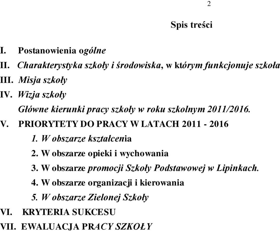 PRIORYTETY DO PRACY W LATACH 2011-2016 1. W obszarze kształcenia 2. W obszarze opieki i wychowania 3.