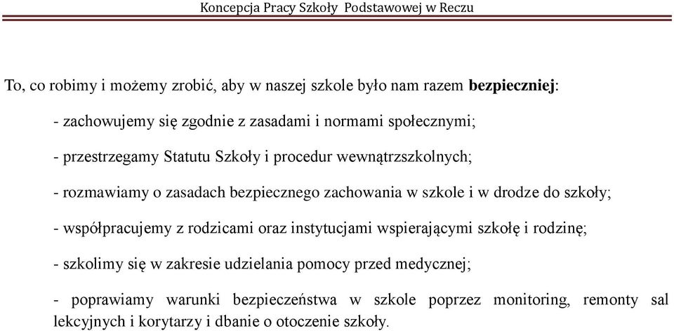 zachowania w szkole i w drodze do szkoły; - współpracujemy z rodzicami oraz instytucjami wspierającymi szkołę i rodzinę; - szkolimy się w zakresie