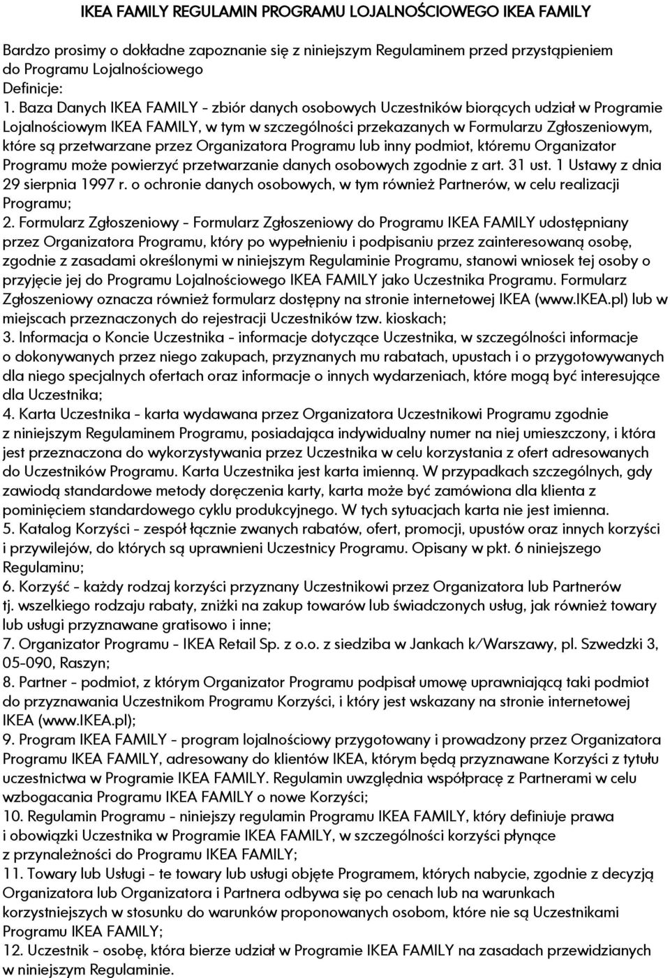 przetwarzane przez Organizatora Programu lub inny podmiot, któremu Organizator Programu może powierzyć przetwarzanie danych osobowych zgodnie z art. 31 ust. 1 Ustawy z dnia 29 sierpnia 1997 r.