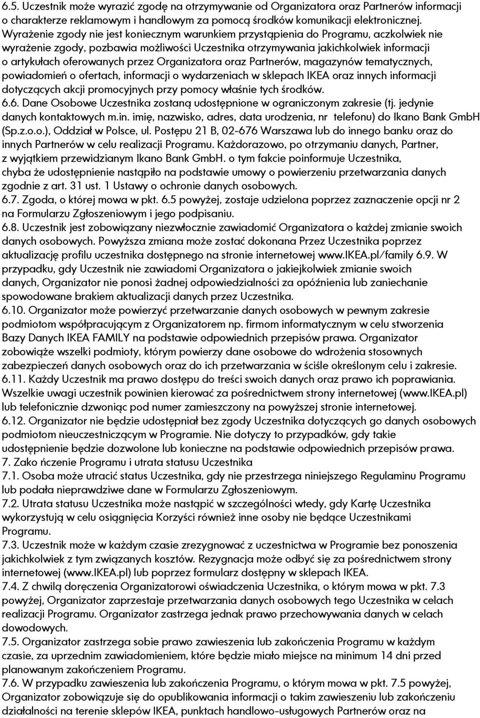 przez Organizatora oraz Partnerów, magazynów tematycznych, powiadomień o ofertach, informacji o wydarzeniach w sklepach IKEA oraz innych informacji dotyczących akcji promocyjnych przy pomocy właśnie