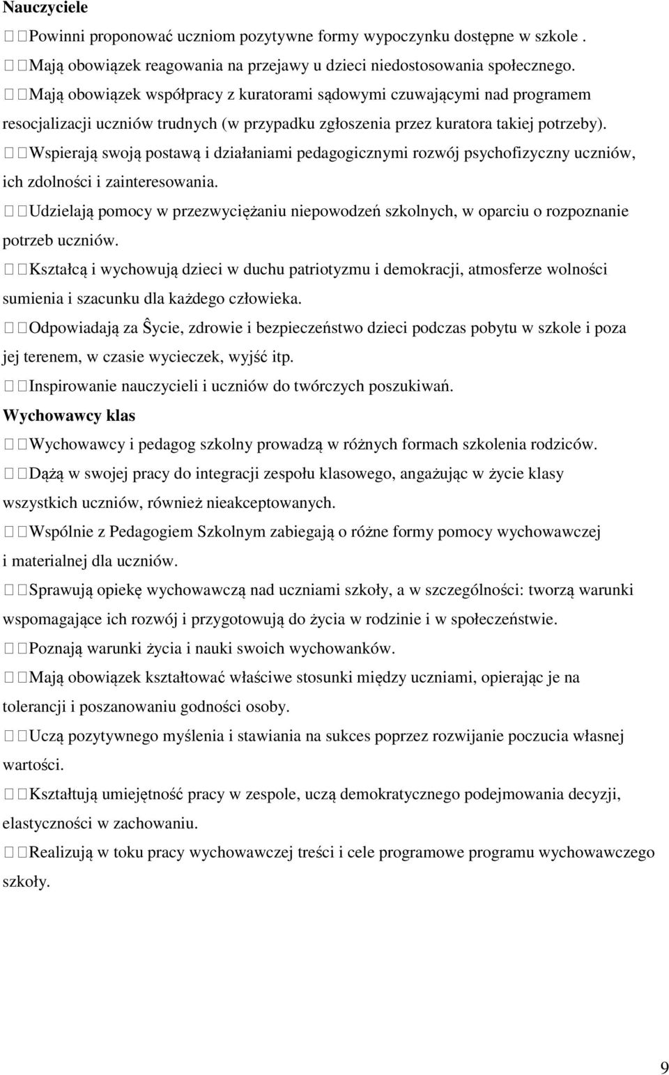 Wspierają swoją postawą i działaniami pedagogicznymi rozwój psychofizyczny uczniów, ich zdolności i zainteresowania.