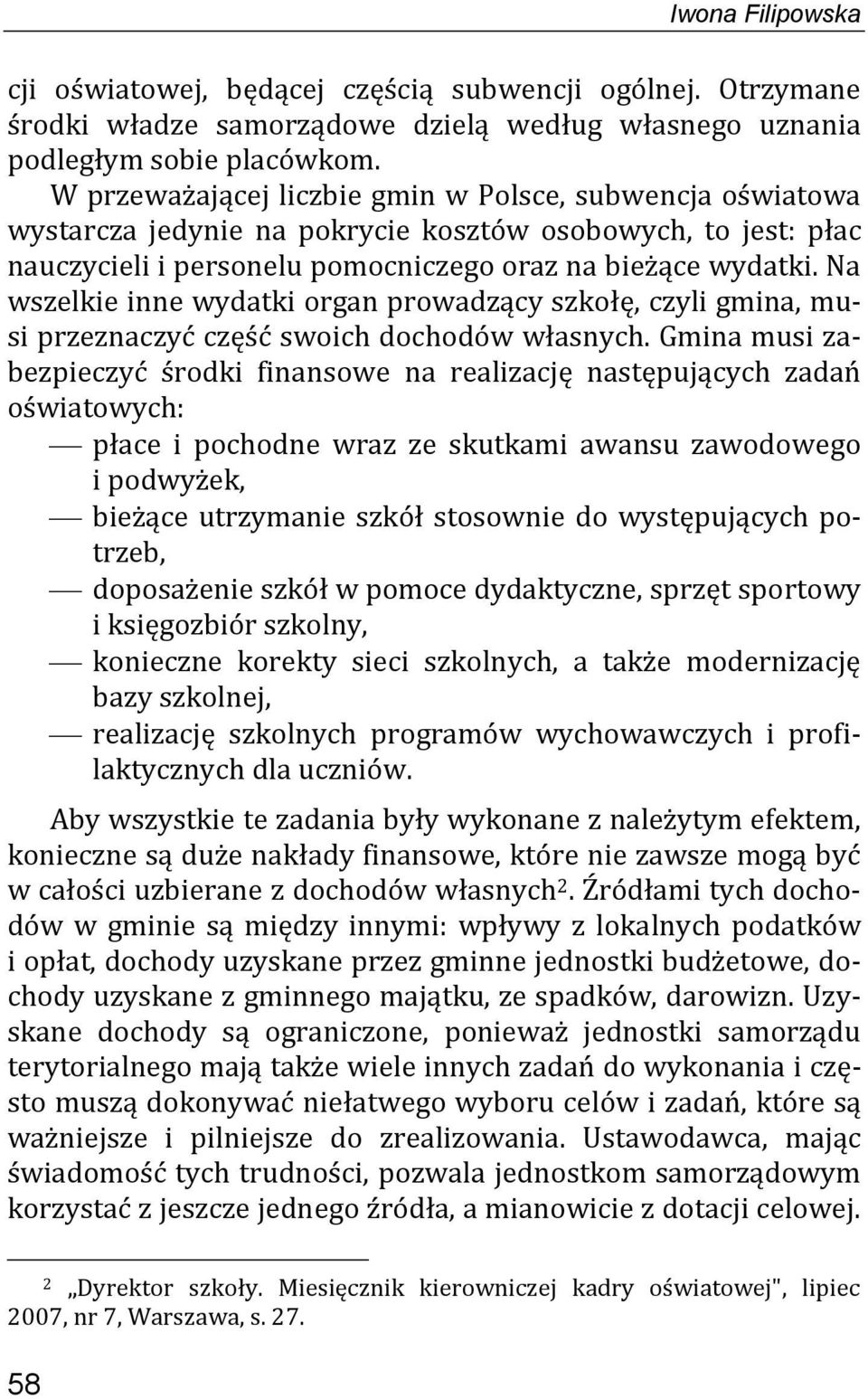 Na wszelkie inne wydatki organ prowadzący szkołę, czyli gmina, musi przeznaczyć część swoich dochodów własnych.