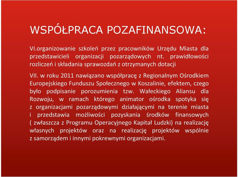 w roku 2011 nawiązano współpracę z Regionalnym Ośrodkiem Europejskiego Funduszu Społecznego w Koszalinie, efektem, czego było podpisanie porozumienia tzw.