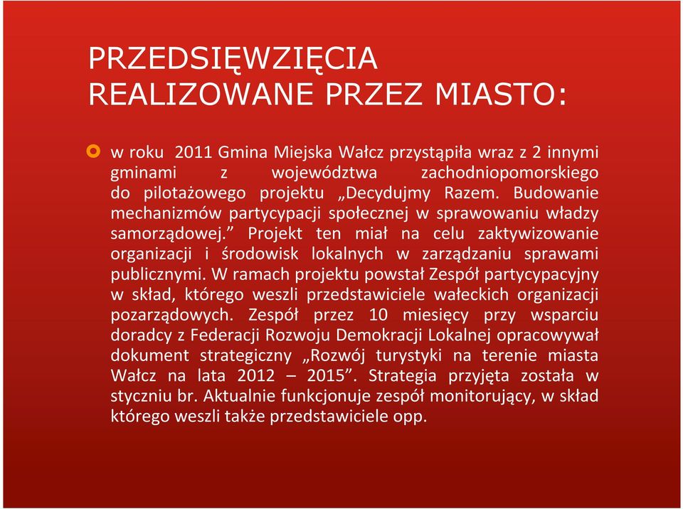 W ramach projektu powstałzespółpartycypacyjny w skład, którego weszli przedstawiciele wałeckich organizacji pozarządowych.