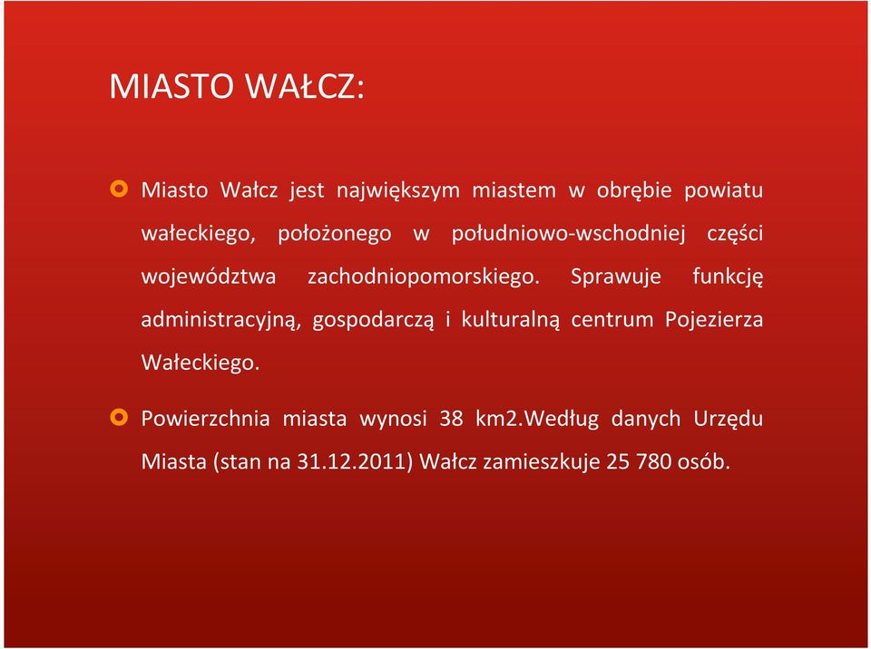 Sprawuje funkcję administracyjną, gospodarczą i kulturalną centrum Pojezierza Wałeckiego.