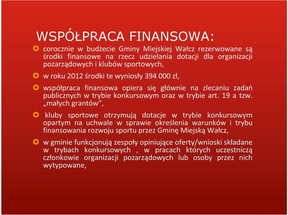 małych grantów, kluby sportowe otrzymują dotacje w trybie konkursowym opartym na uchwale w sprawie określenia warunków i trybu finansowania rozwoju sportu przez Gminę Miejską