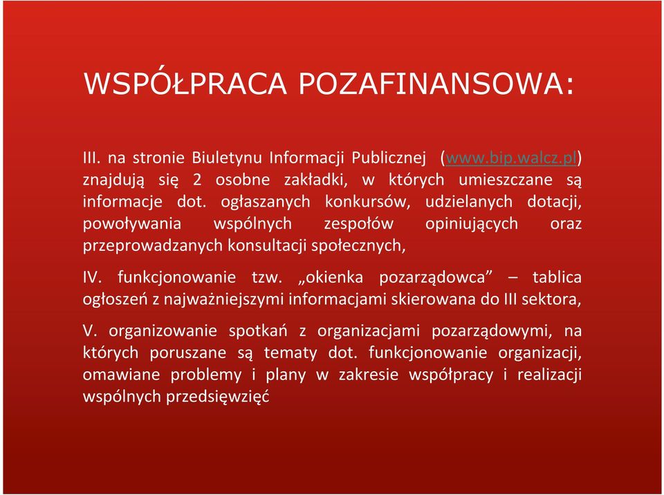 funkcjonowanie tzw. okienka pozarządowca tablica ogłoszeń z najważniejszymi informacjami skierowana do III sektora, V.