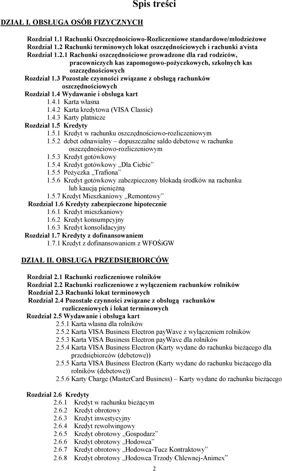 3 Pozostałe czynności związane z obsługą rachunków oszczędnościowych Rozdział 1.4 Wydawanie i obsługa kart 1.4.1 Karta własna 1.4.2 Karta kredytowa (VISA Classic) 1.4.3 Karty płatnicze Rozdział 1.