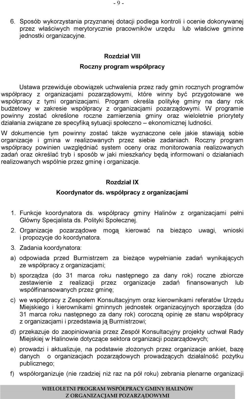 z tymi organizacjami. Program określa politykę gminy na dany rok budżetowy w zakresie współpracy z organizacjami pozarządowymi.