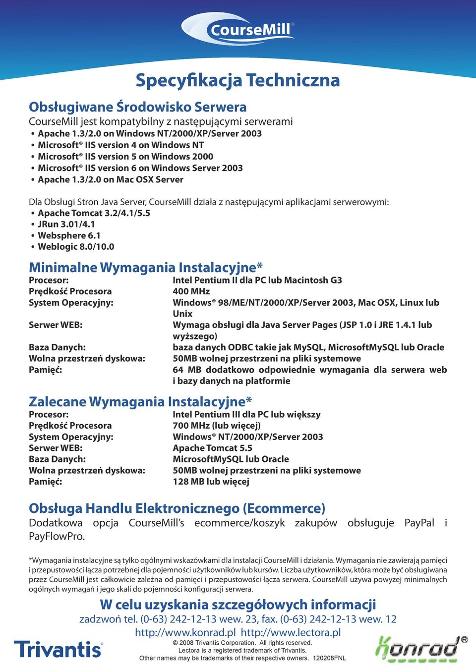 0 on Mac OSX Server Dla Obsługi Stron Java Server, CourseMill działa z następującymi aplikacjami serwerowymi: Apache Tomcat 3.2/4.1/5.5 JRun 3.01/4.1 Websphere 6.1 Weblogic 8.0/10.