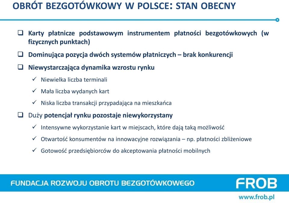 Niska liczba transakcji przypadająca na mieszkańca Duży potencjał rynku pozostaje niewykorzystany Intensywne wykorzystanie kart w miejscach, które