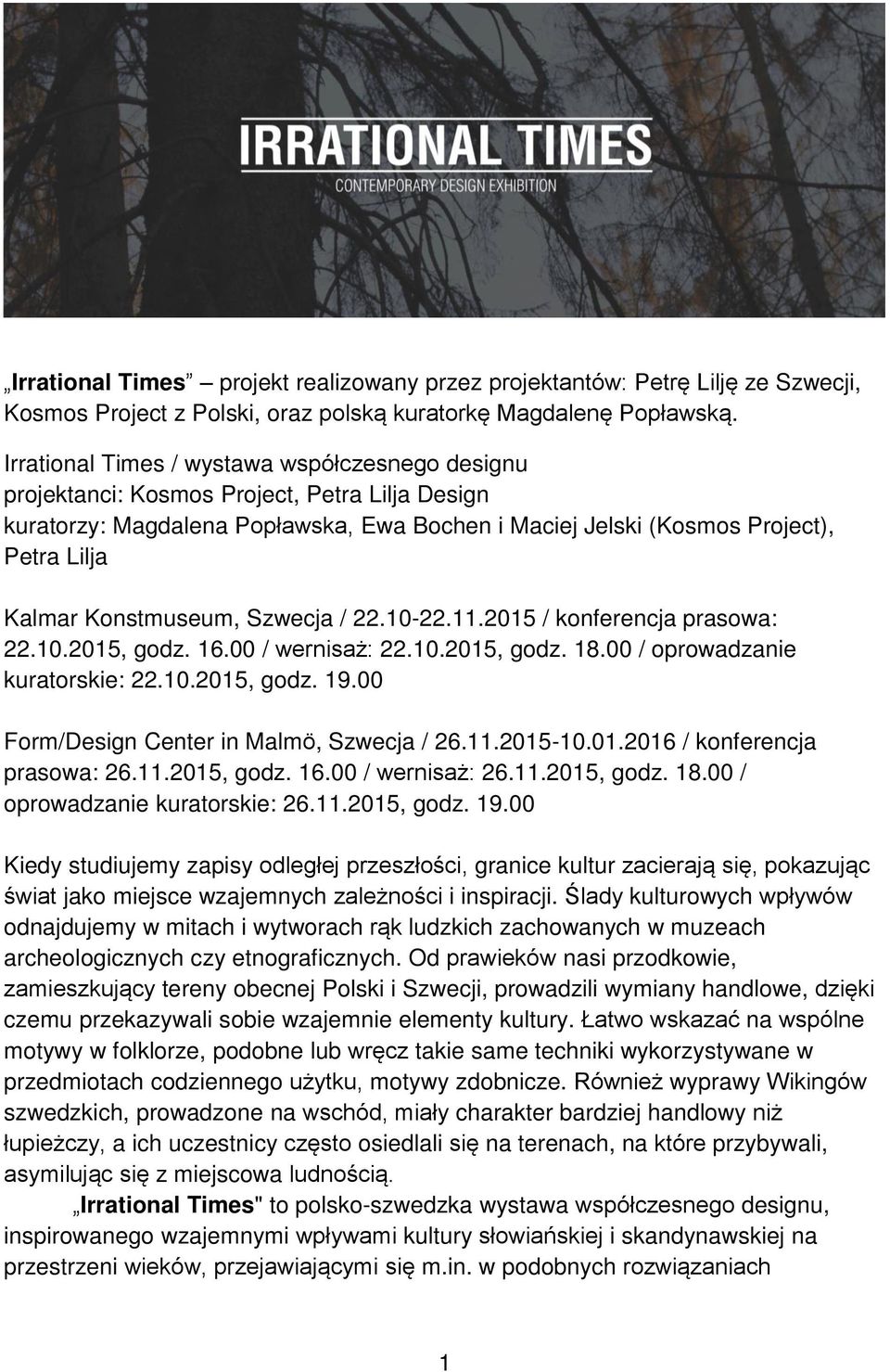 Konstmuseum, Szwecja / 22.10-22.11.2015 / konferencja prasowa: 22.10.2015, godz. 16.00 / wernisaż: 22.10.2015, godz. 18.00 / oprowadzanie kuratorskie: 22.10.2015, godz. 19.