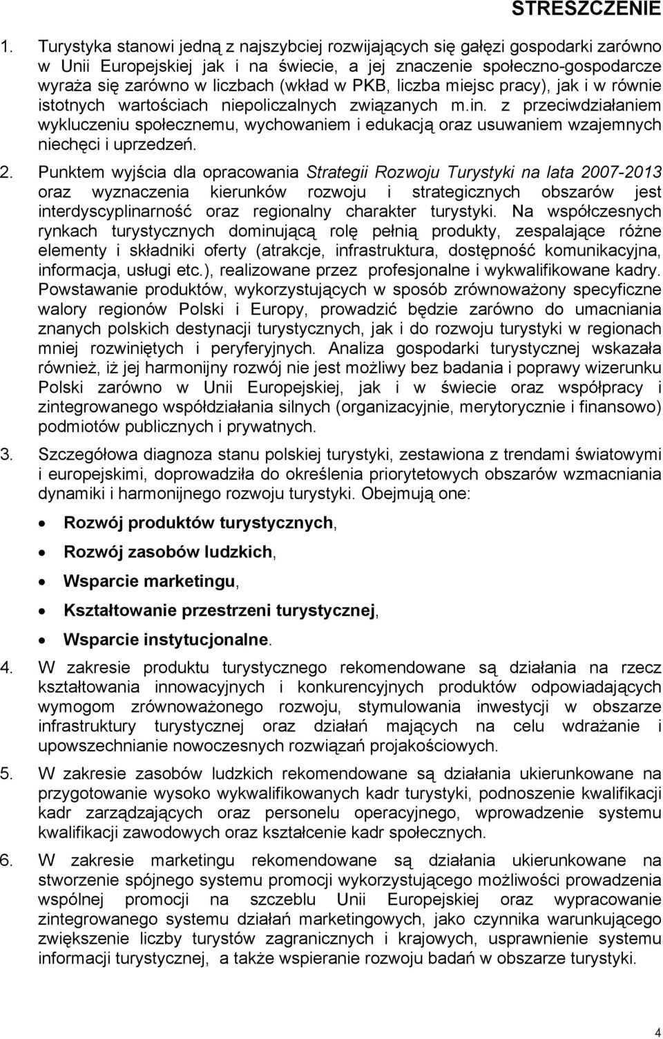 PKB, liczba miejsc pracy), jak i w równie istotnych wartościach niepoliczalnych związanych m.in.