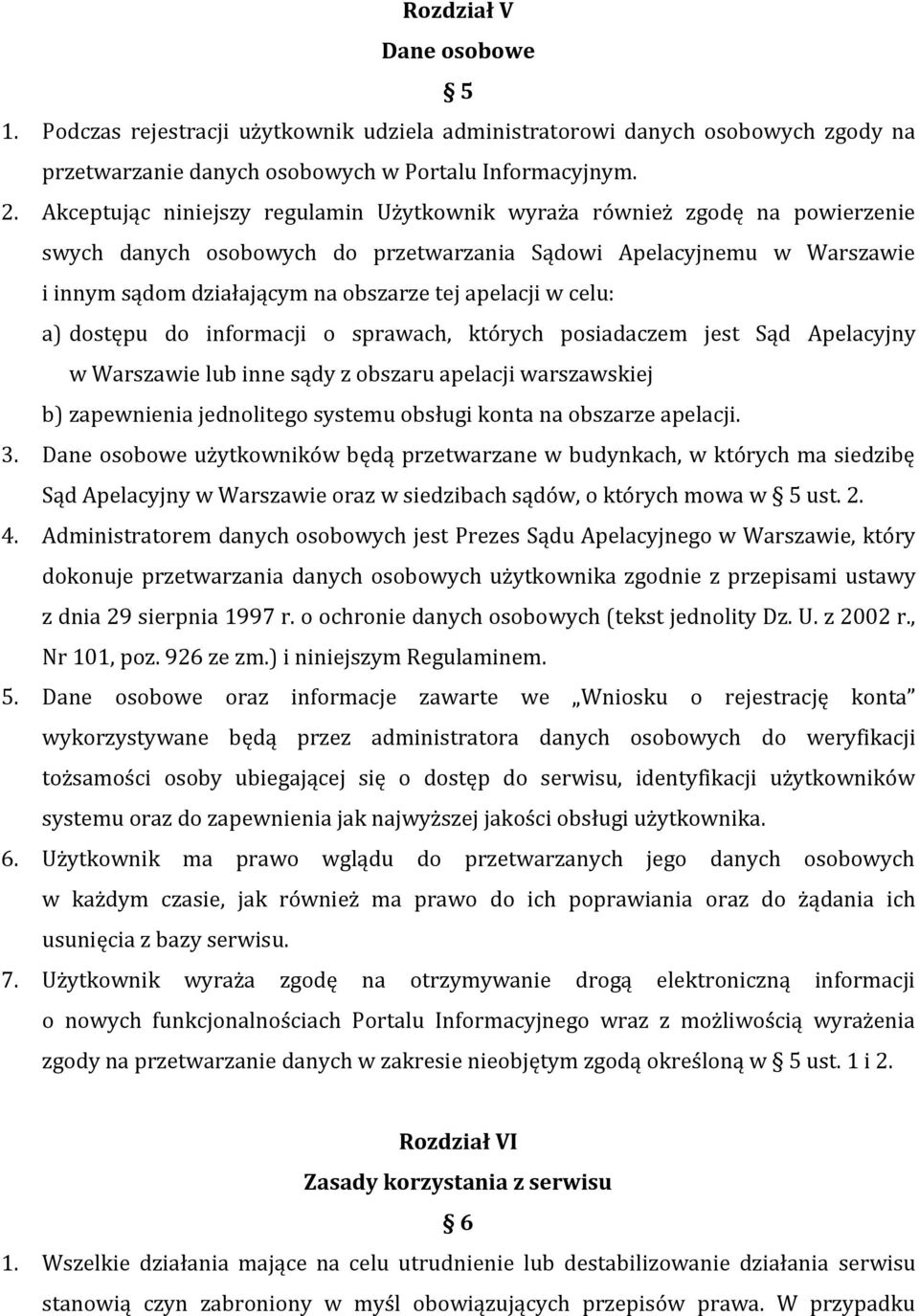 apelacji w celu: a) dostępu do informacji o sprawach, których posiadaczem jest Sąd Apelacyjny w Warszawie lub inne sądy z obszaru apelacji warszawskiej b) zapewnienia jednolitego systemu obsługi