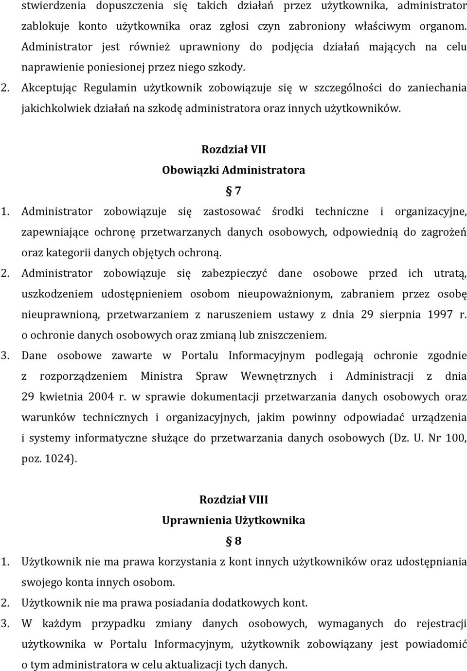 Akceptując Regulamin użytkownik zobowiązuje się w szczególności do zaniechania jakichkolwiek działań na szkodę administratora oraz innych użytkowników. Rozdział VII Obowiązki Administratora 7 1.