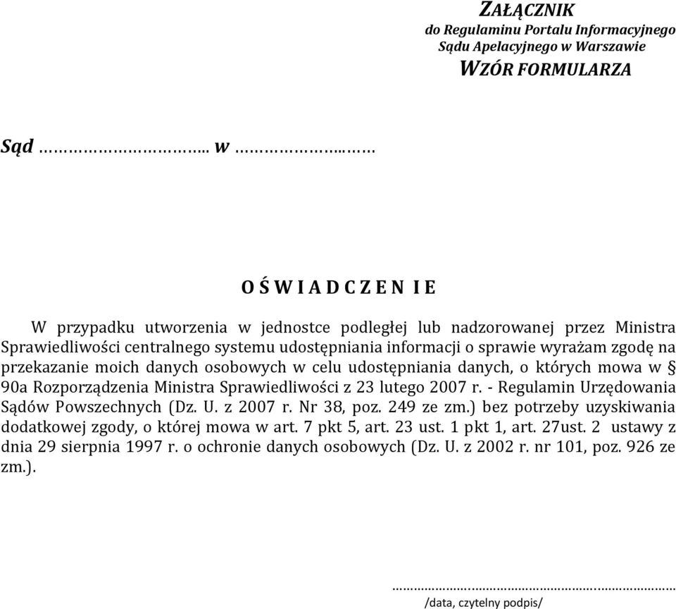 . O Ś W I A D C Z E N I E W przypadku utworzenia w jednostce podległej lub nadzorowanej przez Ministra Sprawiedliwości centralnego systemu udostępniania informacji o sprawie wyrażam zgodę na