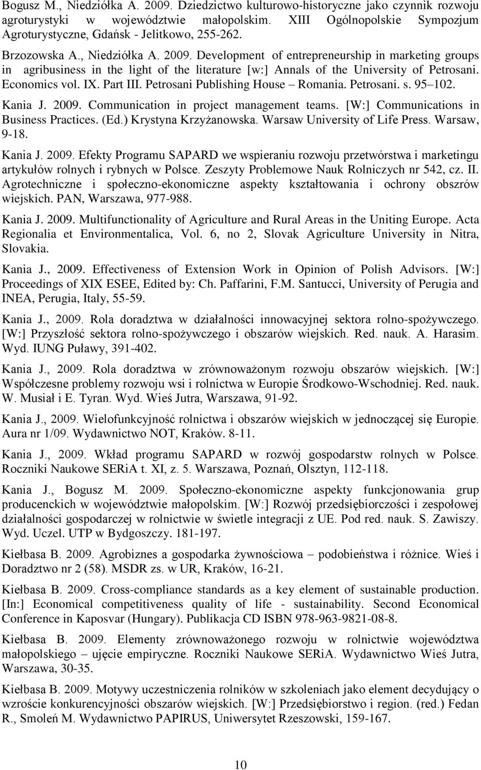 Development of entrepreneurship in marketing groups in agribusiness in the light of the literature [w:] Annals of the University of Petrosani. Economics vol. IX. Part III.
