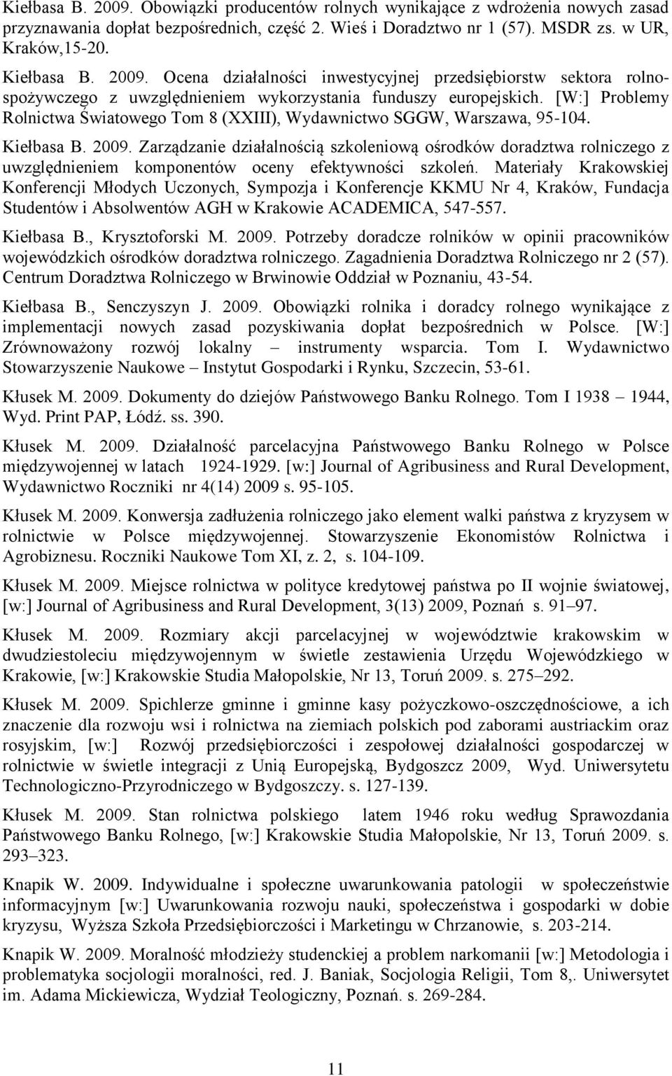 [W:] Problemy Rolnictwa Światowego Tom 8 (XXIII), Wydawnictwo SGGW, Warszawa, 95-104. Kiełbasa B. 2009.
