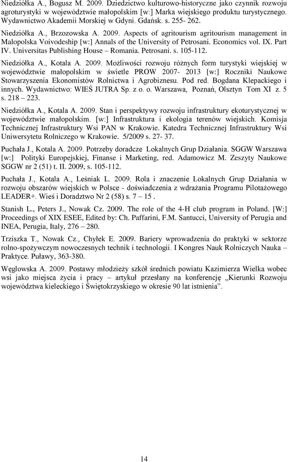 Aspects of agritourism agritourism management in Malopolska Voivodeship [w:] Annals of the University of Petrosani. Economics vol. IX. Part IV. Universitas Publishing House Romania. Petrosani. s.