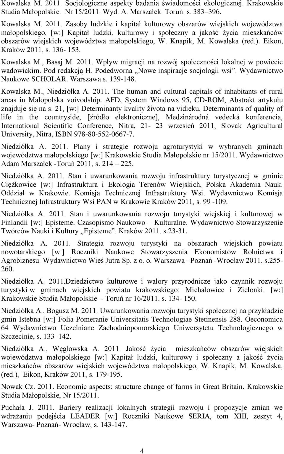 Zasoby ludzkie i kapitał kulturowy obszarów wiejskich województwa małopolskiego, [w:] Kapitał ludzki, kulturowy i społeczny a jakość życia mieszkańców obszarów wiejskich województwa małopolskiego, W.