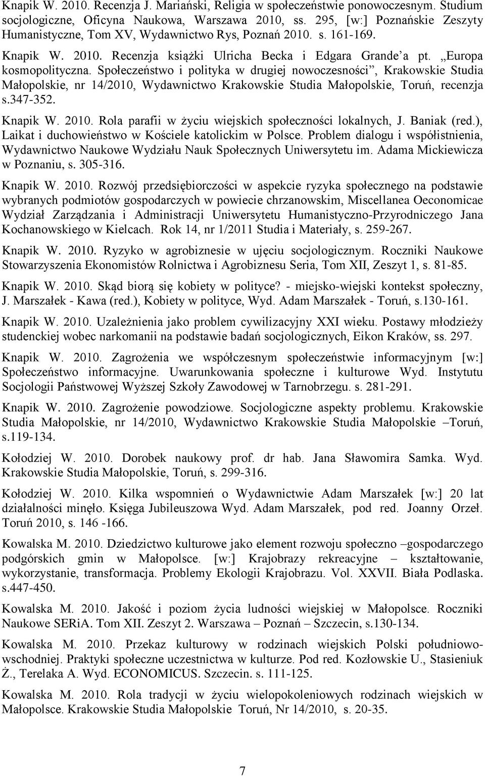 Społeczeństwo i polityka w drugiej nowoczesności, Krakowskie Studia Małopolskie, nr 14/2010, Wydawnictwo Krakowskie Studia Małopolskie, Toruń, recenzja s.347-352. Knapik W. 2010.