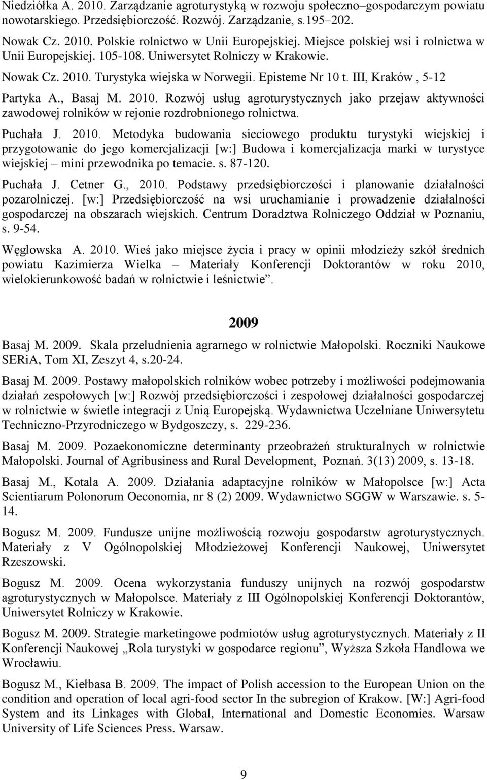2010. Rozwój usług agroturystycznych jako przejaw aktywności zawodowej rolników w rejonie rozdrobnionego rolnictwa. Puchała J. 2010.