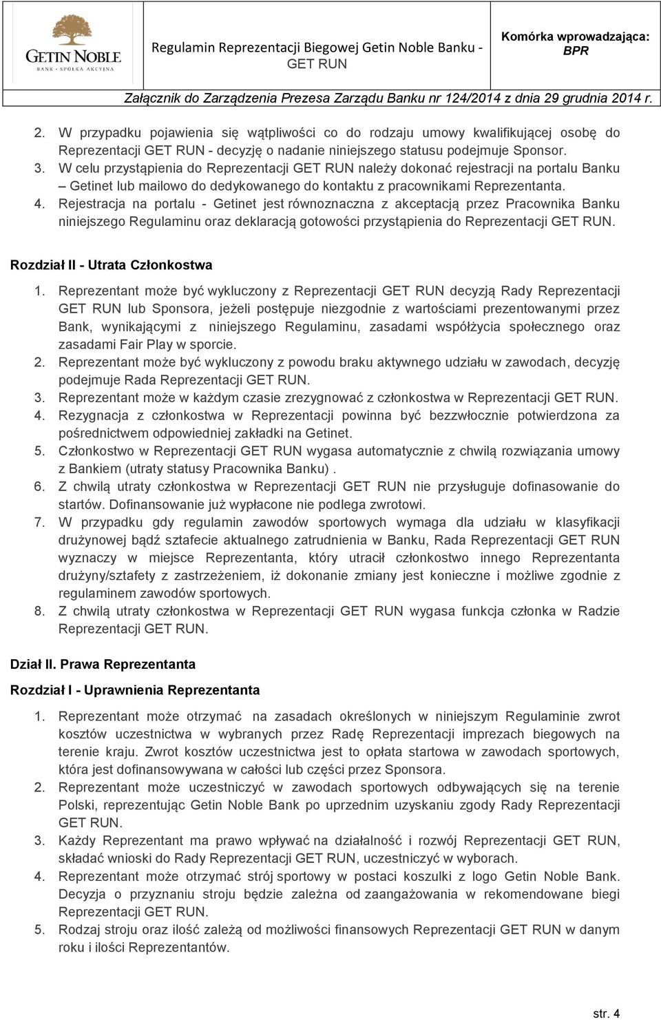 Rejestracja na portalu - Getinet jest równoznaczna z akceptacją przez Pracownika Banku niniejszego Regulaminu oraz deklaracją gotowości przystąpienia do Reprezentacji.