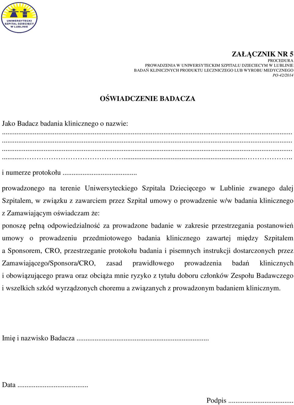 oświadczam że: ponoszę pełną odpowiedzialność za prowadzone badanie w zakresie przestrzegania postanowień umowy o prowadzeniu przedmiotowego badania klinicznego zawartej między Szpitalem a Sponsorem,