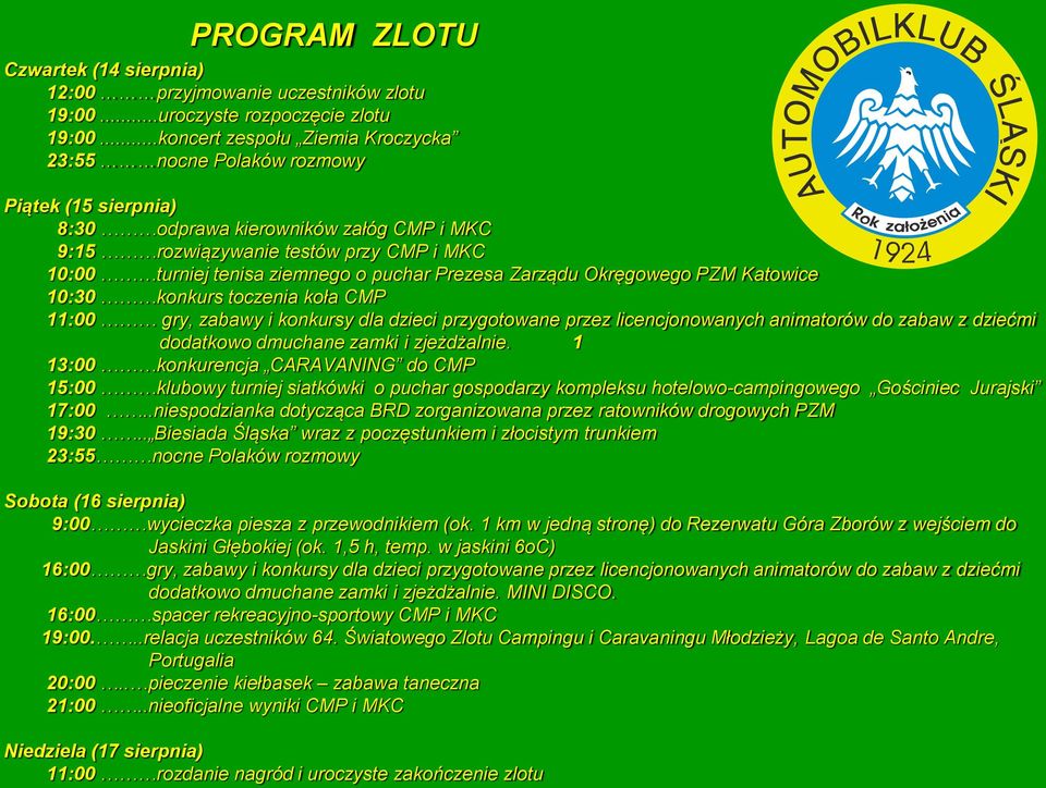 puchar Prezesa Zarządu Okręgowego PZM Katowice 10:30 konkurs toczenia koła CMP 11:00 gry, zabawy i konkursy dla dzieci przygotowane przez licencjonowanych animatorów do zabaw z dziećmi dodatkowo