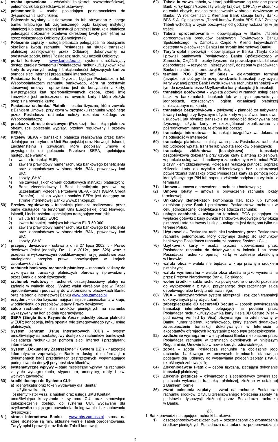 przelewu określonej kwoty pieniężnej na rzecz wskazanego Odbiorcy (Beneficjenta); 44) Polecenie zapłaty - usługa płatnicza polegająca na obciążeniu określoną kwotą rachunku Posiadacza na skutek