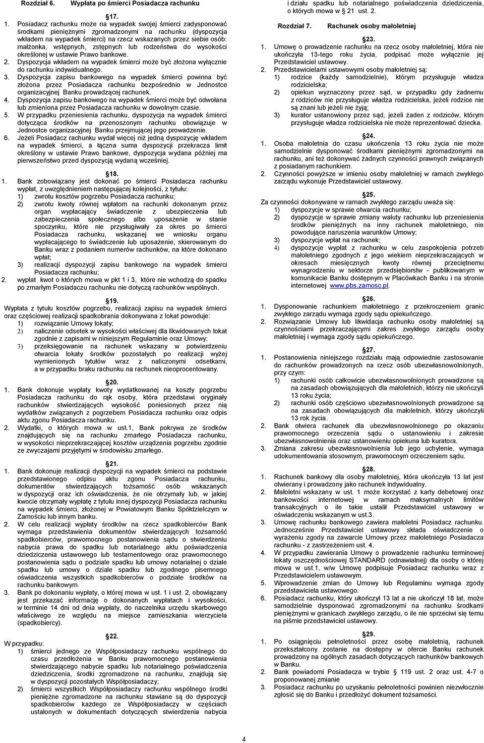 małżonka, wstępnych, zstępnych lub rodzeństwa do wysokości określonej w ustawie Prawo bankowe. 2. Dyspozycja wkładem na wypadek śmierci może być złożona wyłącznie do rachunku indywidualnego. 3.