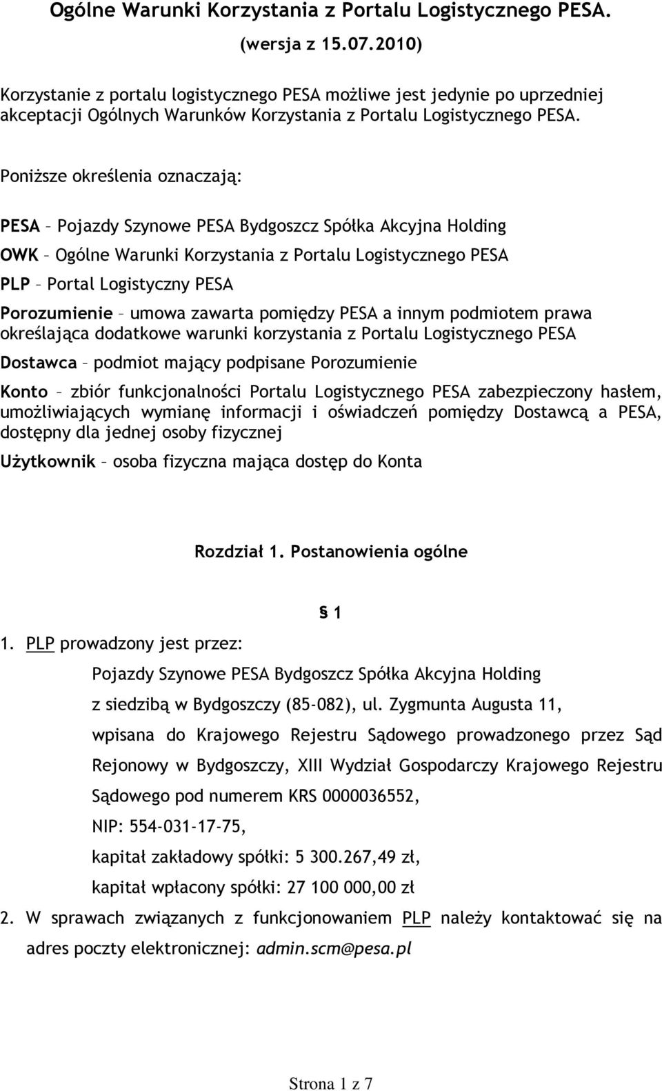 Poniższe określenia oznaczają: PESA Pojazdy Szynowe PESA Bydgoszcz Spółka Akcyjna Holding OWK Ogólne Warunki Korzystania z Portalu Logistycznego PESA PLP Portal Logistyczny PESA Porozumienie umowa