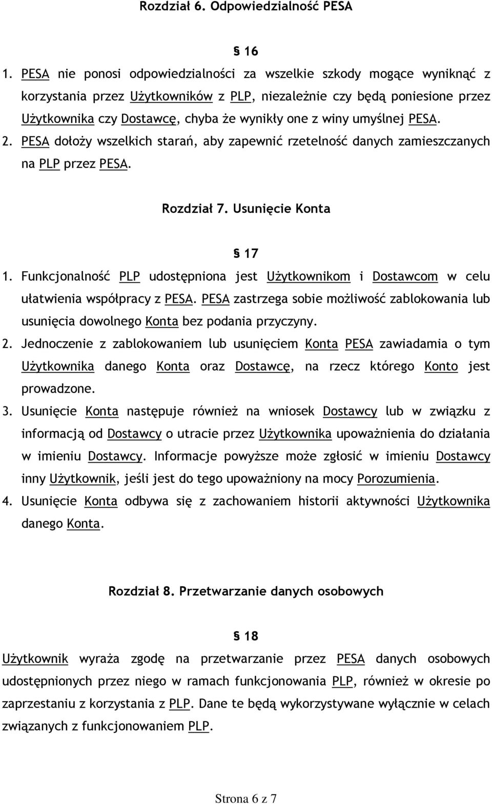 winy umyślnej PESA. 2. PESA dołoży wszelkich starań, aby zapewnić rzetelność danych zamieszczanych na PLP przez PESA. Rozdział 7. Usunięcie Konta 17 1.