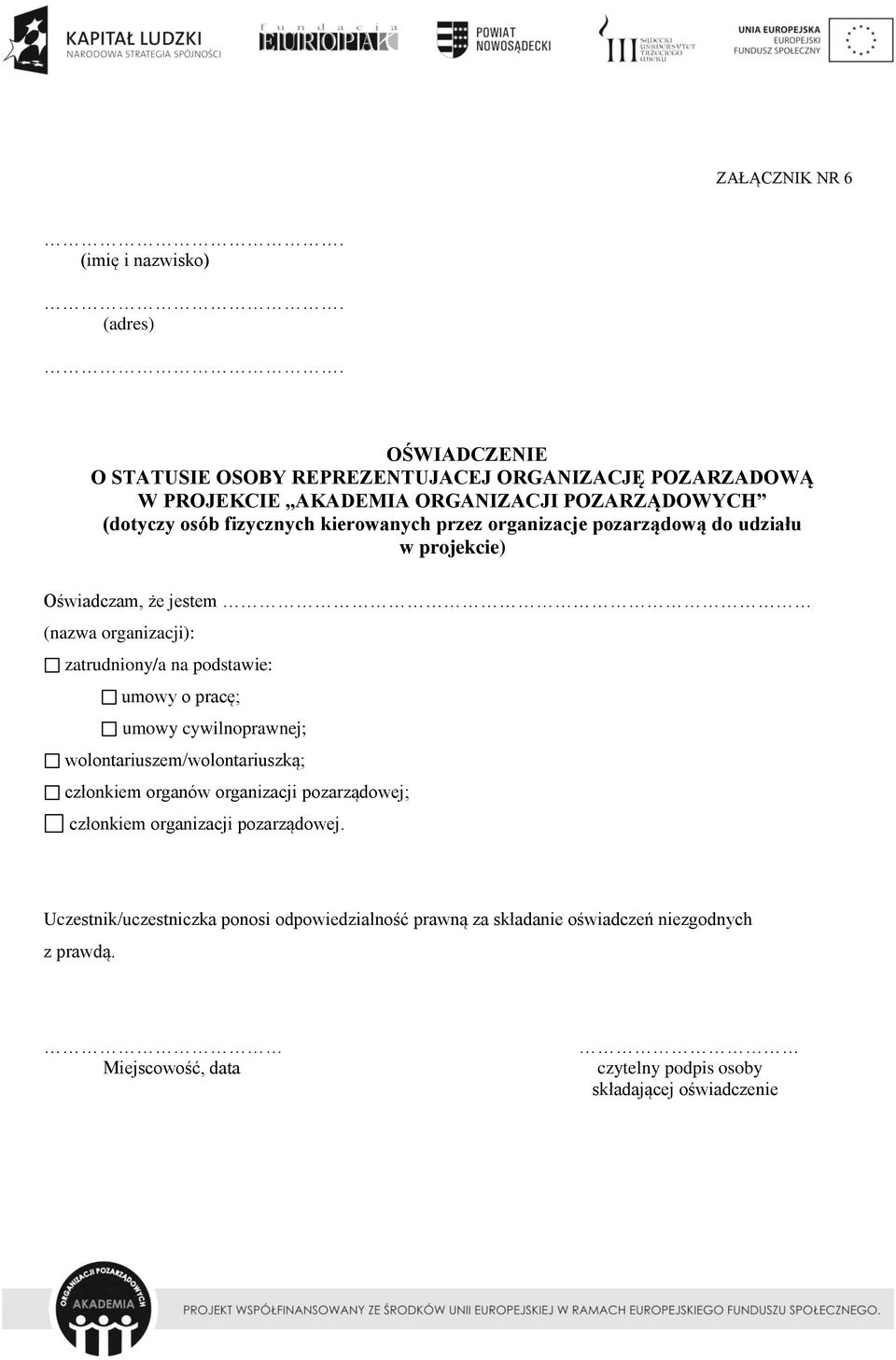 podstawie: umowy o pracę; umowy cywilnoprawnej; wolontariuszem/wolontariuszką; członkiem organów organizacji pozarządowej; członkiem organizacji pozarządowej.