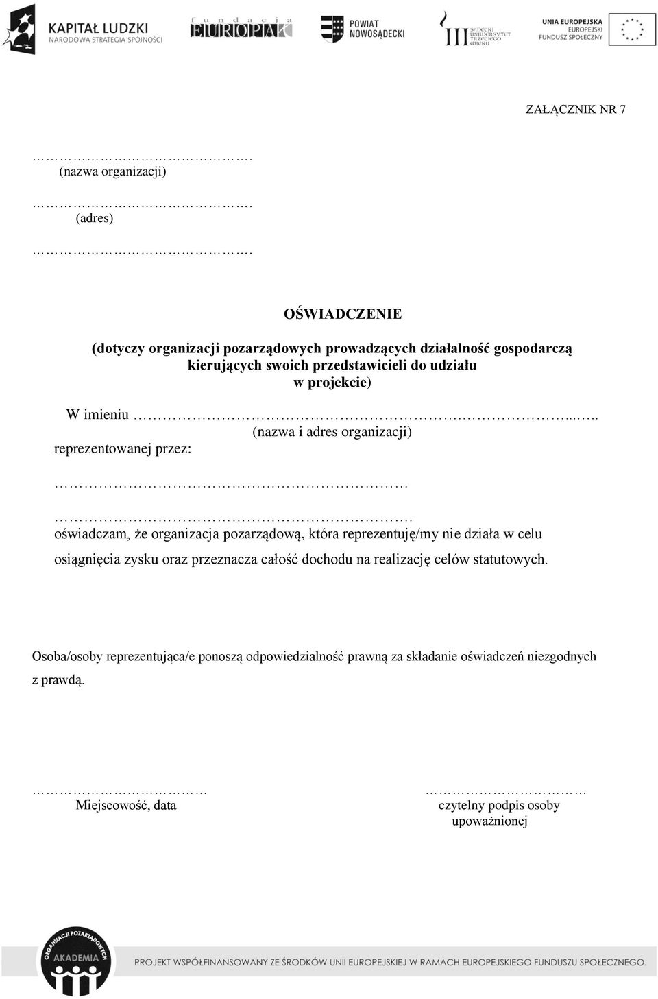 .... (nazwa i adres organizacji) reprezentowanej przez: oświadczam, że organizacja pozarządową, która reprezentuję/my nie działa w celu