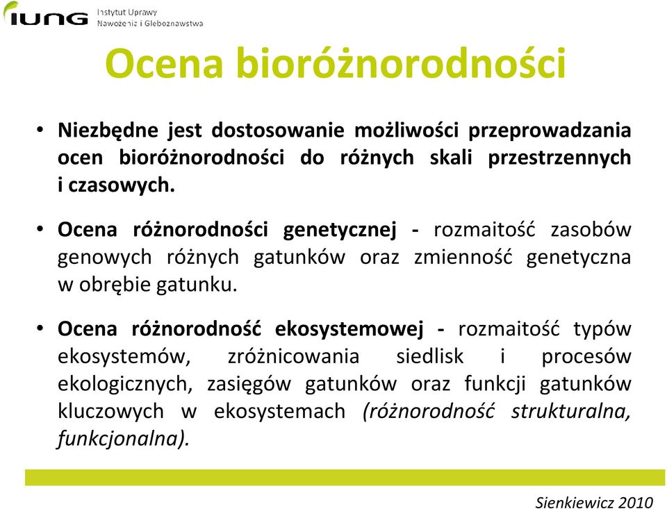 Ocena różnorodności genetycznej - rozmaitość zasobów genowych różnych gatunków oraz zmienność genetyczna w obrębie gatunku.