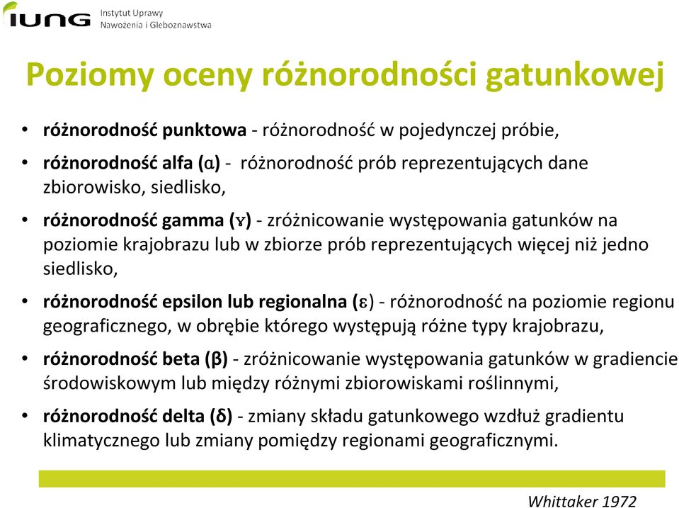 (ɛ) -różnorodnośćna poziomie regionu geograficznego, w obrębie którego występująróżne typy krajobrazu, różnorodnośćbeta (β) -zróżnicowanie występowania gatunków w gradiencie