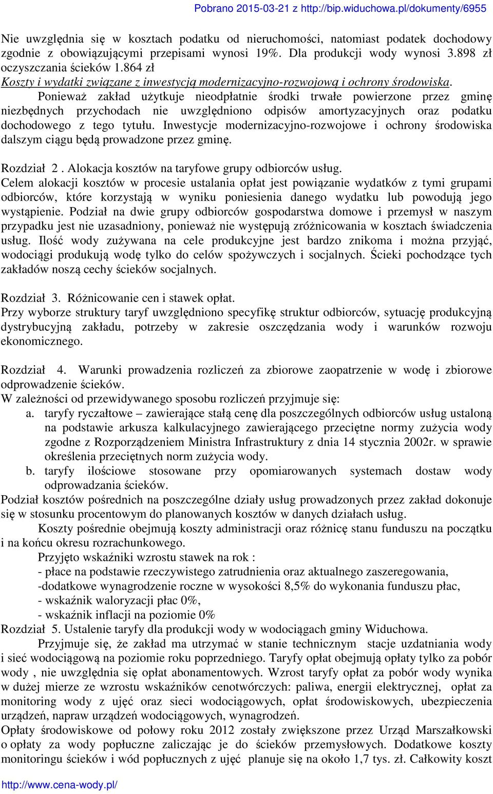 Ponieważ zakład użytkuje nieodpłatnie środki trwałe powierzone przez gminę niezbędnych przychodach nie uwzględniono odpisów amortyzacyjnych oraz podatku dochodowego z tego tytułu.