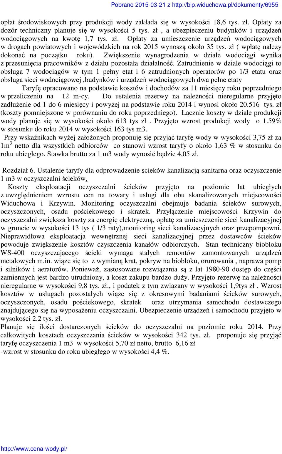 zł ( wpłatę należy dokonać na początku roku). Zwiększenie wynagrodzenia w dziale wodociągi wynika z przesunięcia pracowników z działu pozostała działalność.