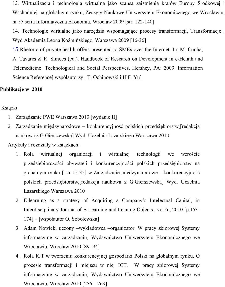 Technologie wirtualne jako narzędzia wspomagające procesy transformacji, Transformacje, Wyd Akademia Leona Koźmińskiego, Warszawa 2009 [16-36] 15 Rhetoric of private health offers presented to SMEs