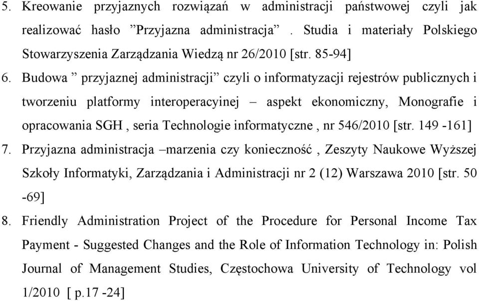 Budowa przyjaznej administracji czyli o informatyzacji rejestrów publicznych i tworzeniu platformy interoperacyinej aspekt ekonomiczny, Monografie i opracowania SGH, seria Technologie informatyczne,