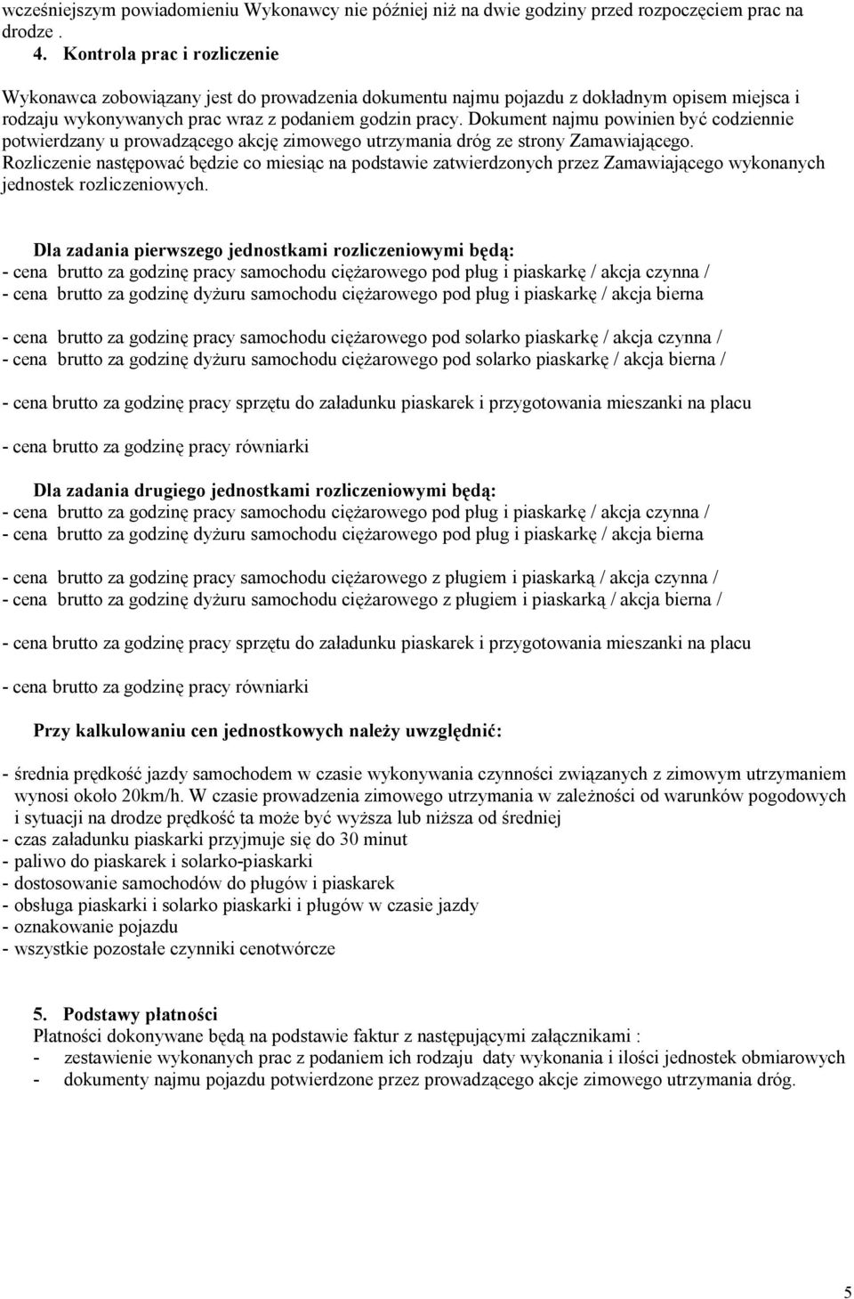 Dokument najmu powinien być codziennie potwierdzany u prowadzącego akcję zimowego utrzymania dróg ze strony Zamawiającego.