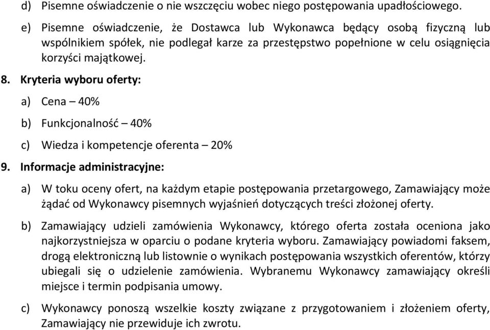 Kryteria wyboru oferty: a) Cena 40% b) Funkcjonalność 40% c) Wiedza i kompetencje oferenta 20% 9.