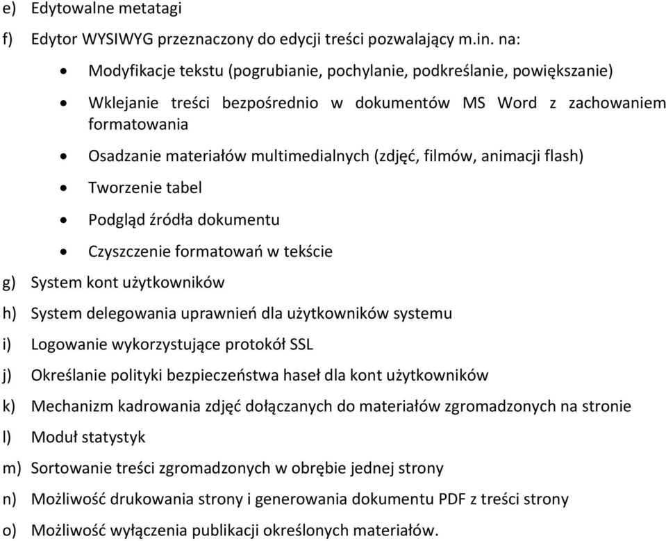 filmów, animacji flash) Tworzenie tabel Podgląd źródła dokumentu Czyszczenie formatowań w tekście g) System kont użytkowników h) System delegowania uprawnień dla użytkowników systemu i) Logowanie